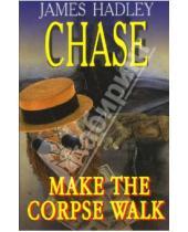 Картинка к книге Hadley James Chase - Make the corpse walk