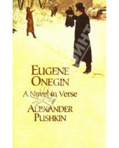 Картинка к книге Alexander Pushkin - Eugene Onegin: A novel in Verse (Евгений Онегин: роман в стихах). На английском языке