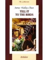Картинка к книге Хедли Джеймс Чейз - Tell it to the birds