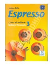 Картинка к книге Luciana Ziglio - Espresso 3. Guida per l'insegnante. Corso di Italiano - Livello B1