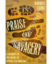 Картинка к книге Warwick Cairns - In Praise of Savagery