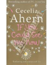 Картинка к книге Cecelia Ahern - If you could See Me Now (На английском языке)