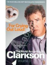 Картинка к книге Jeremy Clarkson - For Crying Out Loud: The World According to Clarkson. Volume 3