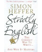 Картинка к книге Simon Heffer - Strictly English: The Correct Way To Write : And Why It Matters