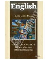 Картинка к книге Garde Du L. Peach - Sir Walter Raleigh: Life and Adventures of Illustrious Pirate