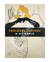 Картинка к книге Maria-Christina Boerner - Toulouse-Lautrec & His World / Тулуз-Лотрек и его мир