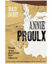 Картинка к книге Annie Proulx - Bad Dirt. Wyoming Stories