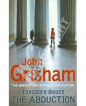 Картинка к книге John Grisham - Theodore Boone: The Abduction