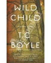 Картинка к книге T.C. Boyle - Wild Child