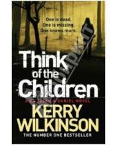 Картинка к книге Kerry Wilkinson - Think of the Children