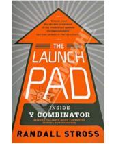 Картинка к книге Randall Stross - The Launch Pad: Inside Y Combinator Silicon Valley's Most Exclusive School foe Startups