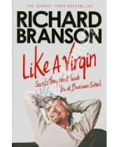 Картинка к книге Richard Branson - Like A Virgin: Secrets They Won't Teach You at Business School