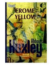 Картинка к книге Олдос Хаксли - Crome Yellow. / Жёлтый хром. Роман