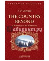 Картинка к книге Оливер Джеймс Кервуд - The Country Beyond. A Romance of the Wildernes