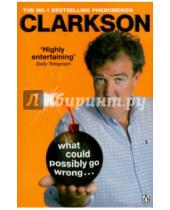 Картинка к книге Jeremy Clarkson - What Could Possibly Go Wrong...