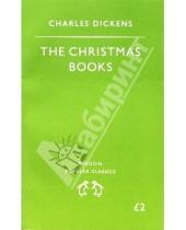 Картинка к книге Charles Dickens - The Christmas Books: A Christmas Carol; The Chimes; The Cricket on the Hearth (Рождеств. истории)