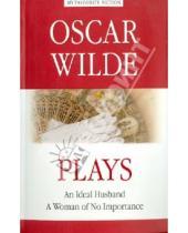 Картинка к книге Oscar Wilde - Plays. An Ideal Husband. A Woman of No Importance