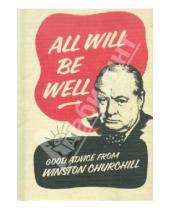 Картинка к книге Winston Churchill - All Will Be Well: Good Advice from Winston Churchill
