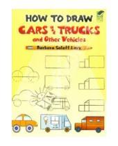 Картинка к книге Barbara Levy Soloff - How to Draw Cars and Trucks and Other Vehicles