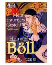 Картинка к книге Генрих Белль - Mein trauriges Gesicht. / Моё печальное лицо. Рассказы