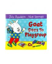 Картинка к книге Julia Donaldson - Goat Goes to Playgroup (board book)