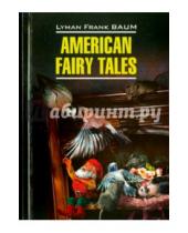 Картинка к книге Фрэнк Лаймен Баум - Американские волшебные сказки. Книга для чтения на английском языке