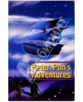 Картинка к книге Антология - Peter Pan`s Adventures/ Приключения Питера Пена. На английском языке
