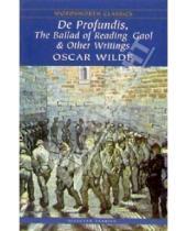 Картинка к книге Oscar Wilde - De Profundis, The Ballad of Reading Gaol & Other Writings (De profundis. Баллада Рэдингской тюрьмы)
