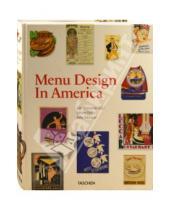 Картинка к книге John Mariani Steven, Heller Jim, Heimann - Menu Design in America. A Visual and Culinary History of Graphic Styles and Design. 1850–1985